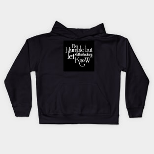 Be humble - Motivational Shirts for Women Kids Hoodie